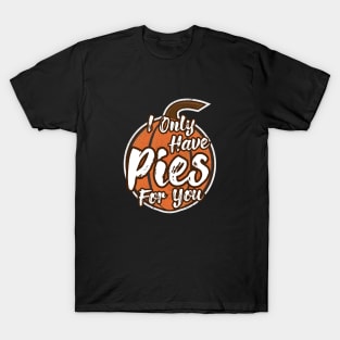 Pumpkin Puns - Only Have Pies For You T-Shirt